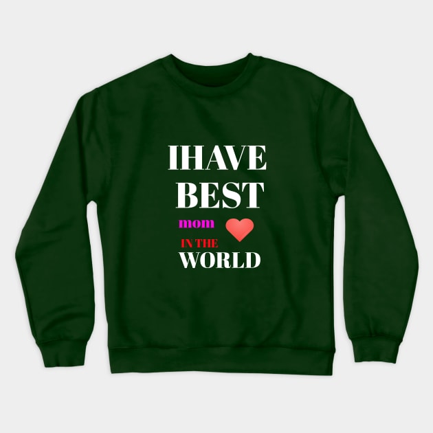 I HAVE BEST MOM IN THE WORLD Crewneck Sweatshirt by Abdo Shop